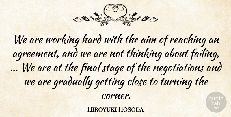 Hiroyuki Hosoda Quote About Agreement, Aim, Close, Final, Gradually: We Are Working Hard With...