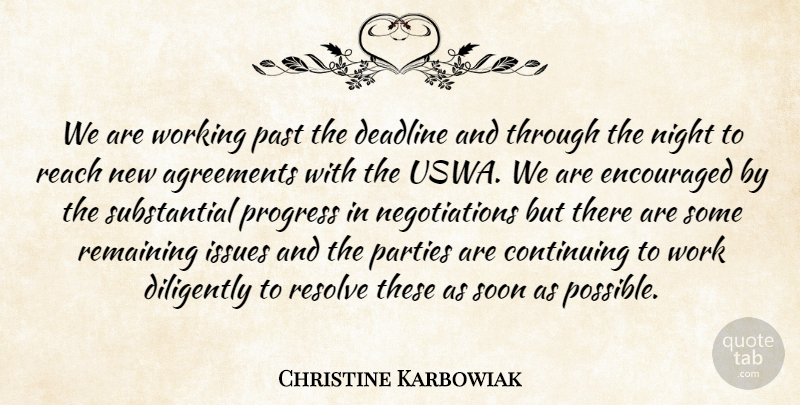 Christine Karbowiak Quote About Agreements, Continuing, Deadline, Diligently, Encouraged: We Are Working Past The...