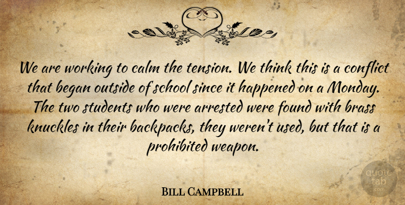 Bill Campbell Quote About Arrested, Began, Brass, Calm, Conflict: We Are Working To Calm...