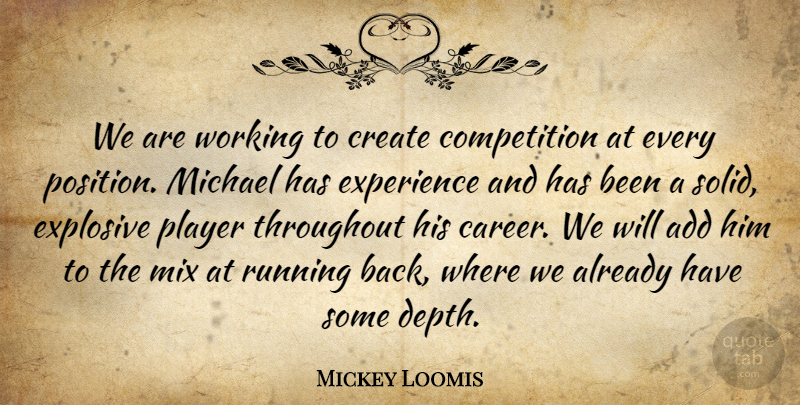 Mickey Loomis Quote About Add, Competition, Create, Experience, Explosive: We Are Working To Create...