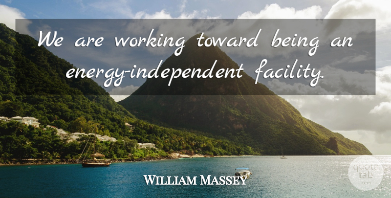 William Massey Quote About Toward: We Are Working Toward Being...