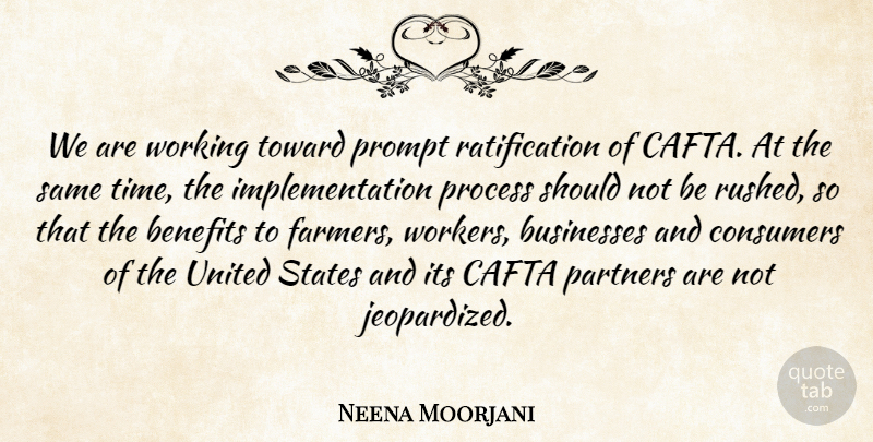 Neena Moorjani Quote About Benefits, Businesses, Consumers, Partners, Process: We Are Working Toward Prompt...