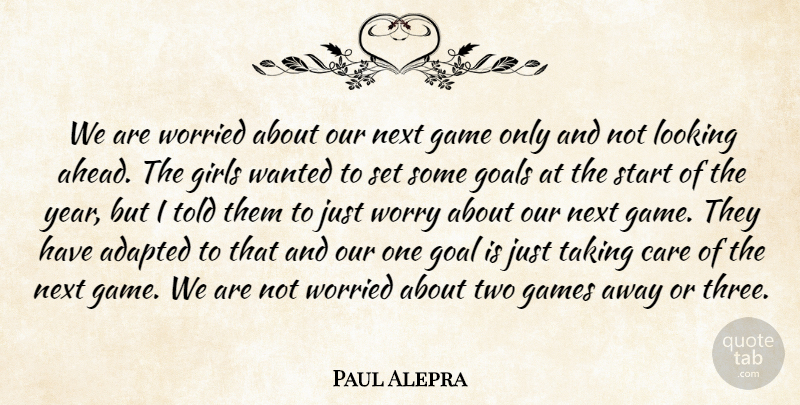 Paul Alepra Quote About Adapted, Care, Game, Games, Girls: We Are Worried About Our...