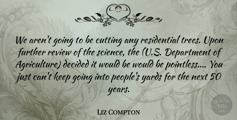 Liz Compton Quote About Cutting, Decided, Department, Further, Next: We Arent Going To Be...