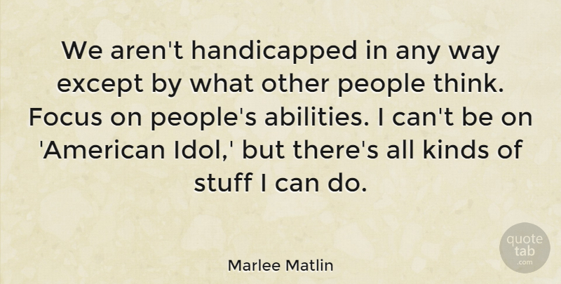 Marlee Matlin Quote About Except, People, Stuff: We Arent Handicapped In Any...