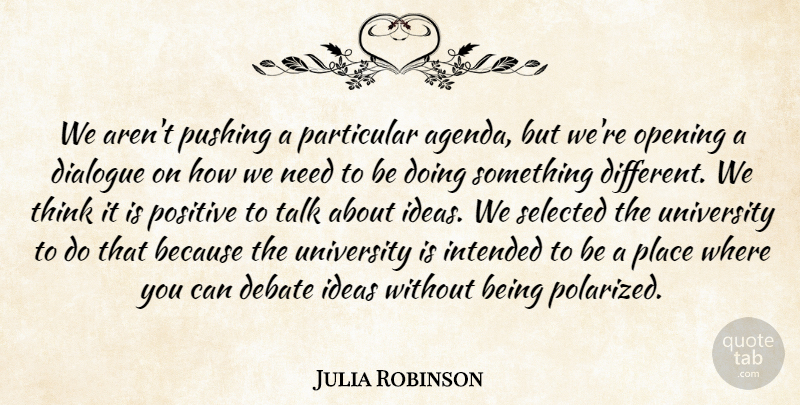 Julia Robinson Quote About Debate, Dialogue, Ideas, Intended, Opening: We Arent Pushing A Particular...