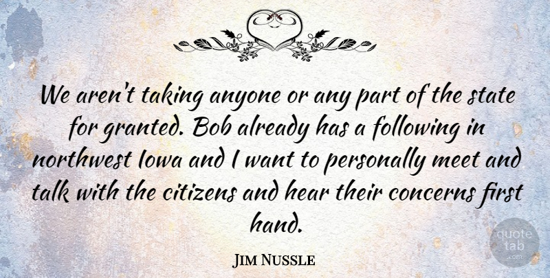 Jim Nussle Quote About Anyone, Bob, Citizens, Concerns, Following: We Arent Taking Anyone Or...
