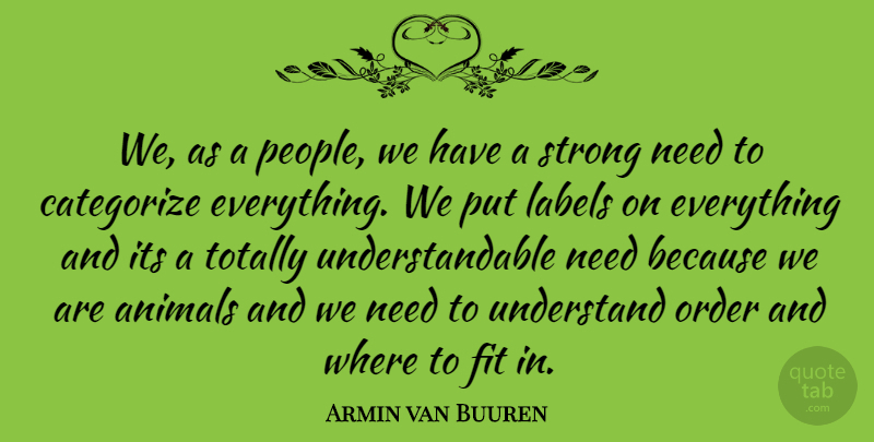 Armin van Buuren Quote About Strong, Animal, Order: We As A People We...