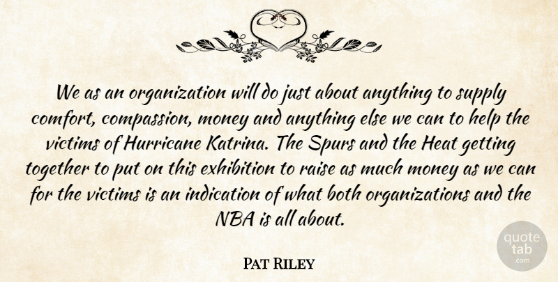 Pat Riley Quote About Both, Comfort, Exhibition, Heat, Help: We As An Organization Will...