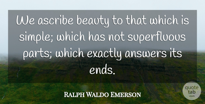 Ralph Waldo Emerson Quote About Answers, Ascribe, Beauty, Exactly: We Ascribe Beauty To That...