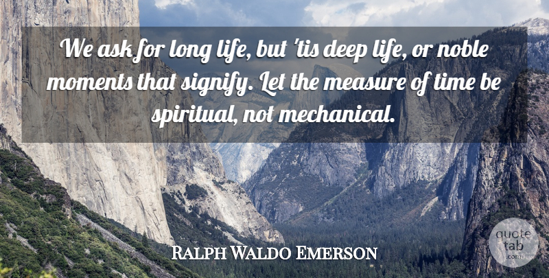 Ralph Waldo Emerson Quote About Life, Spiritual, Long: We Ask For Long Life...