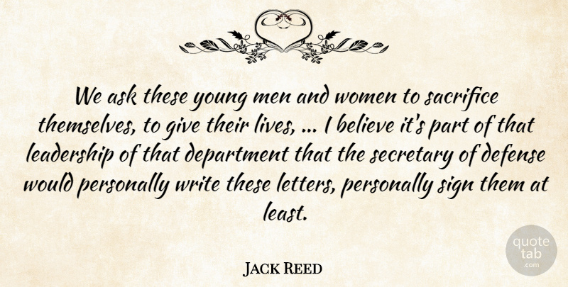 Jack Reed Quote About Ask, Believe, Defense, Department, Leadership: We Ask These Young Men...