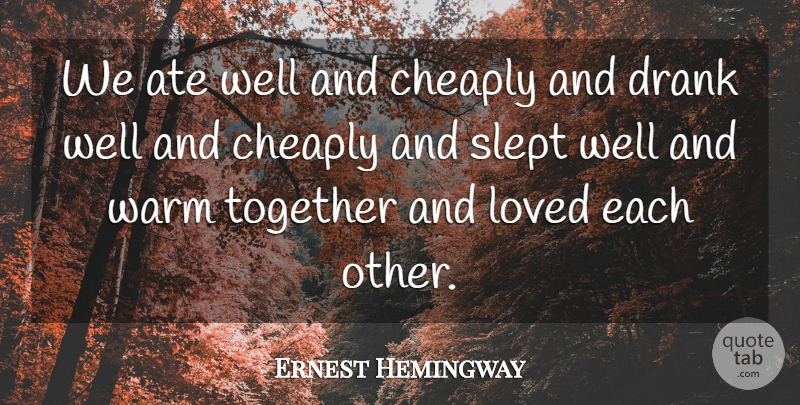 Ernest Hemingway Quote About Love, I Hate You, Together: We Ate Well And Cheaply...