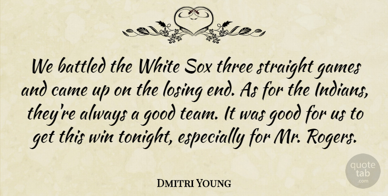 Dmitri Young Quote About Came, Games, Good, Losing, Straight: We Battled The White Sox...