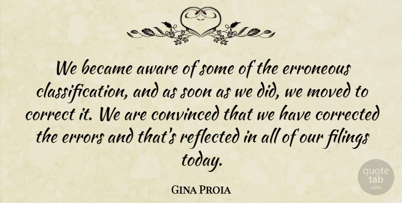 Gina Proia Quote About Aware, Became, Convinced, Correct, Corrected: We Became Aware Of Some...