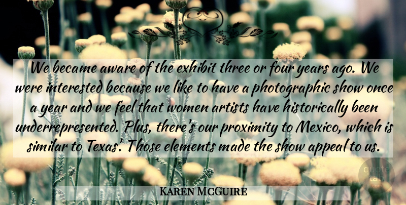 Karen McGuire Quote About Appeal, Artists, Aware, Became, Elements: We Became Aware Of The...