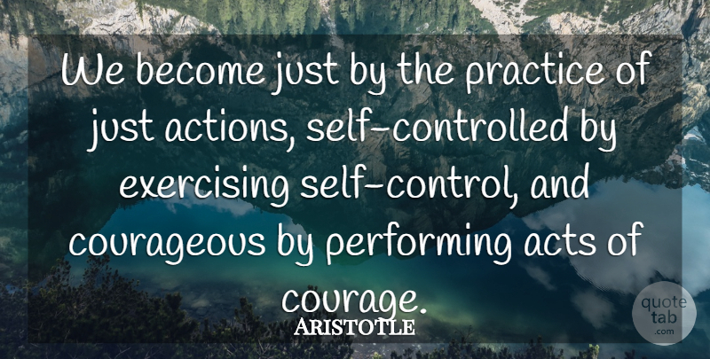 Aristotle Quote About Ambition, Exercise, Self: We Become Just By The...