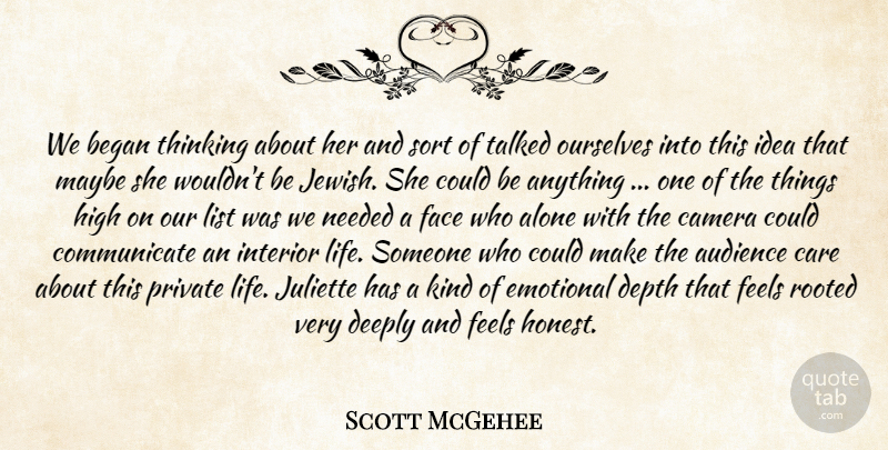 Scott McGehee Quote About Alone, Audience, Began, Camera, Care: We Began Thinking About Her...
