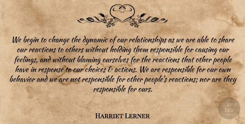 Harriet Lerner Quote About People, Choices, Feelings: We Begin To Change The...