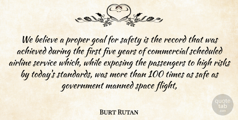 Burt Rutan Quote About Achieved, Airline, Believe, Commercial, Exposing: We Believe A Proper Goal...