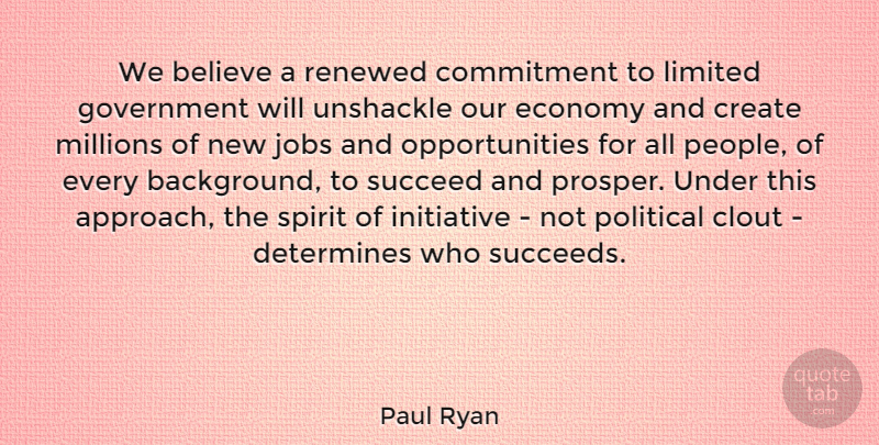 Paul Ryan Quote About Jobs, Believe, Commitment: We Believe A Renewed Commitment...
