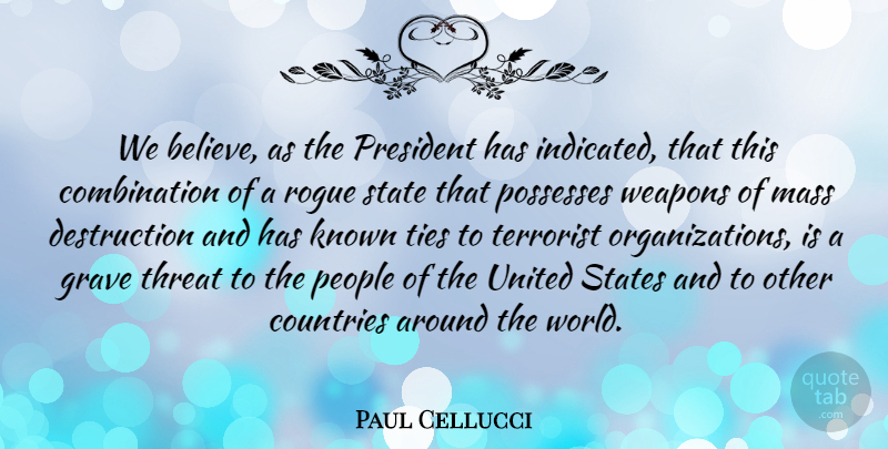 Paul Cellucci Quote About Country, Believe, Mass Destruction: We Believe As The President...