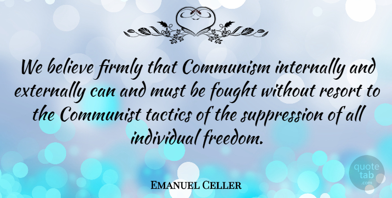 Emanuel Celler Quote About Believe, Tactics, Communism: We Believe Firmly That Communism...