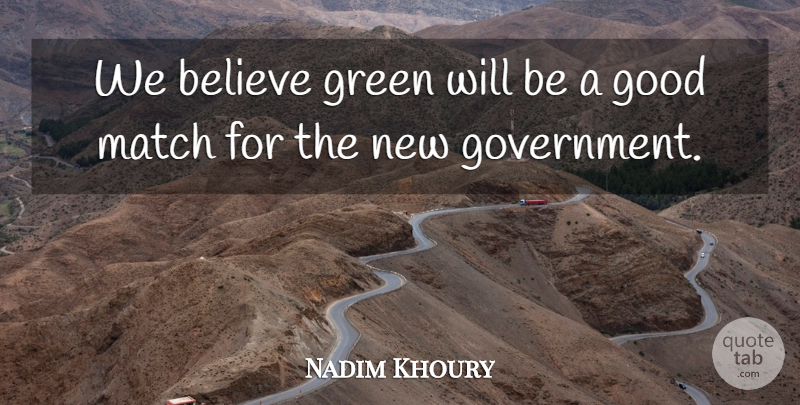 Nadim Khoury Quote About Believe, Good, Green, Match: We Believe Green Will Be...