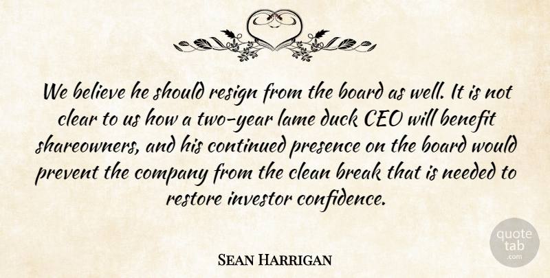 Sean Harrigan Quote About Believe, Benefit, Board, Break, Ceo: We Believe He Should Resign...