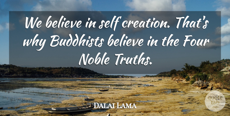 Dalai Lama Quote About Buddhist, Believe, Self: We Believe In Self Creation...