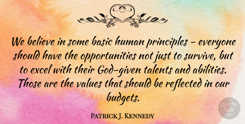 Patrick J. Kennedy Quote About Believe, Opportunity, Should Have: We Believe In Some Basic...