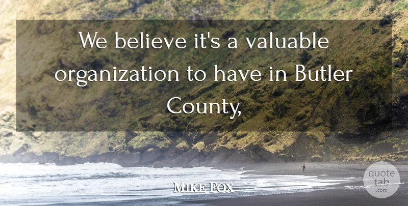 Mike Fox Quote About Believe, Butler, Valuable: We Believe Its A Valuable...