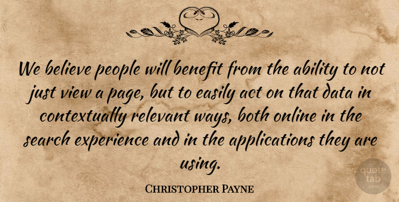Christopher Payne Quote About Ability, Act, Believe, Benefit, Both: We Believe People Will Benefit...