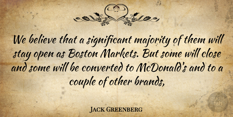 Jack Greenberg Quote About Believe, Boston, Close, Converted, Couple: We Believe That A Significant...