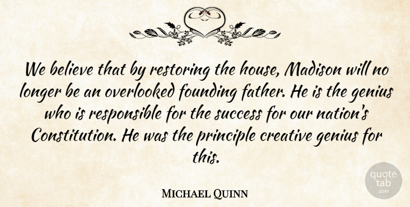 Michael Quinn Quote About Believe, Creative, Founding, Genius, Longer: We Believe That By Restoring...
