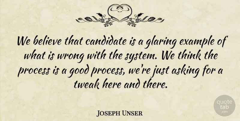 Joseph Unser Quote About Asking, Believe, Candidate, Example, Glaring: We Believe That Candidate Is...