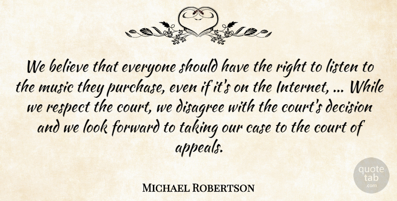 Michael Robertson Quote About Believe, Case, Court, Decision, Disagree: We Believe That Everyone Should...