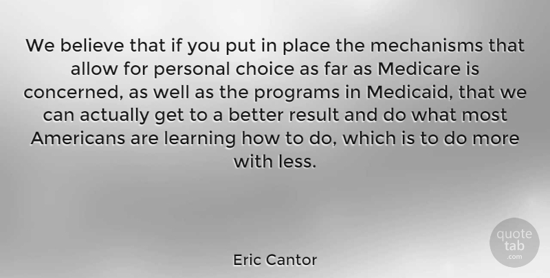 Eric Cantor Quote About Believe, Medicare And Medicaid, Choices: We Believe That If You...