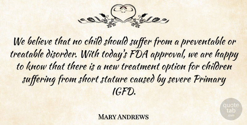 Mary Andrews Quote About Approval, Believe, Caused, Child, Children: We Believe That No Child...