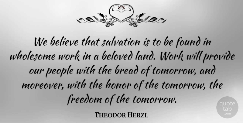 Theodor Herzl Quote About Believe, Land, People: We Believe That Salvation Is...