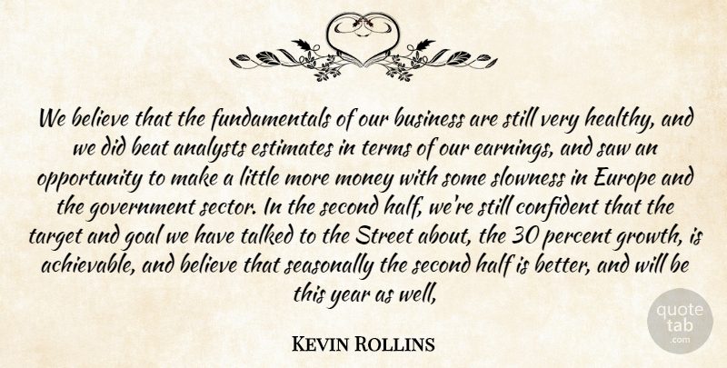 Kevin Rollins Quote About Beat, Believe, Business, Confident, Estimates: We Believe That The Fundamentals...