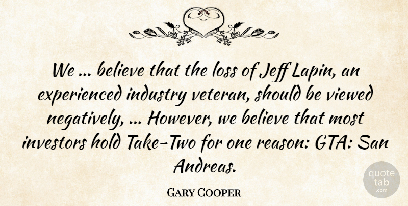 Gary Cooper Quote About Believe, Hold, Industry, Investors, Jeff: We Believe That The Loss...