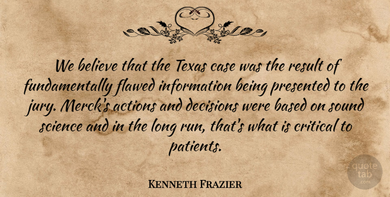 Kenneth Frazier Quote About Actions, Based, Believe, Case, Critical: We Believe That The Texas...