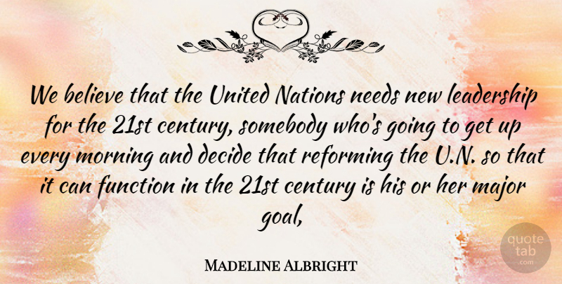 Madeline Albright Quote About Believe, Century, Decide, Function, Leadership: We Believe That The United...