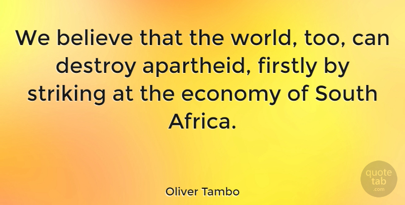 Oliver Tambo Quote About Believe, World, Economy: We Believe That The World...