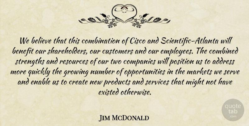 Jim McDonald Quote About Address, Believe, Benefit, Combined, Companies: We Believe That This Combination...