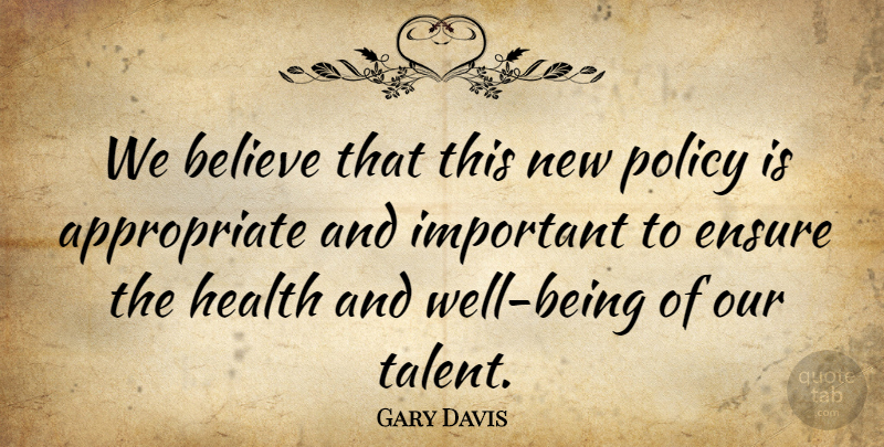 Gary Davis Quote About Believe, Ensure, Health, Policy: We Believe That This New...