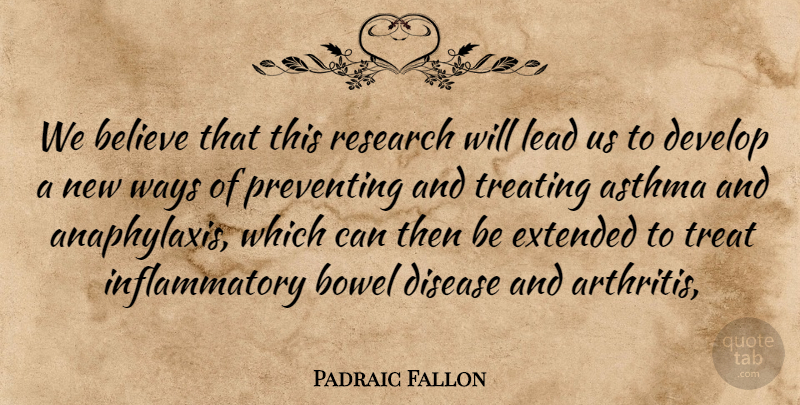 Padraic Fallon Quote About Asthma, Believe, Develop, Disease, Extended: We Believe That This Research...