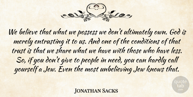 Jonathan Sacks Quote About Believe, Giving, People: We Believe That What We...