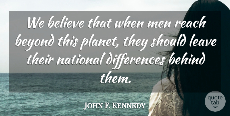 John F. Kennedy Quote About Believe, Men, Differences: We Believe That When Men...